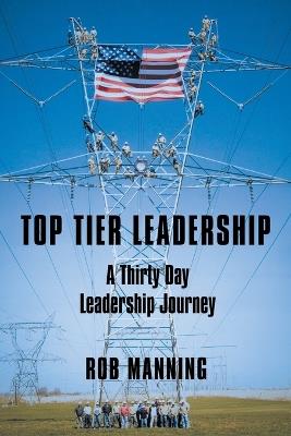 Top Tier Leadership: A Thirty Day Leadership Journey - Rob Manning - cover