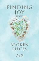 Finding Joy in the Broken Pieces - Joy O - cover