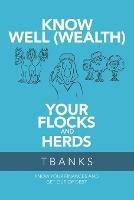 Know Well (Wealth) Your Flocks and Herds: Know Your Finances and Get out of Debt - Tbanks - cover