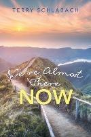 We'Re Almost There Now - Terry Schlabach - cover