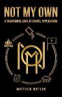 Not My Own: A Devotional Look at Gospel Application