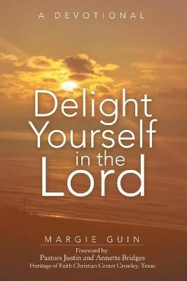 Delight Yourself in the Lord: A Devotional - Margie Guin - cover
