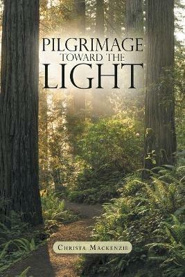 Pilgrimage Toward the Light - Christa MacKenzie - cover