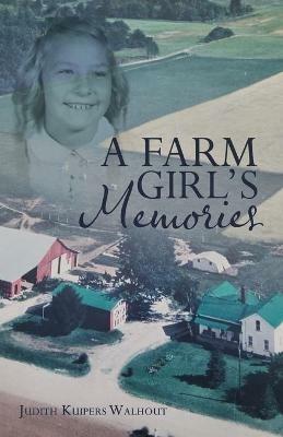 A Farm Girl's Memories - Judith Kuipers Walhout - cover