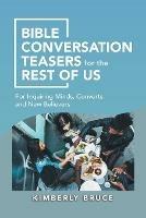 Bible Conversation Teasers for the Rest of Us: For Inquiring Minds, Converts and New Believers - Kimberly Bruce - cover