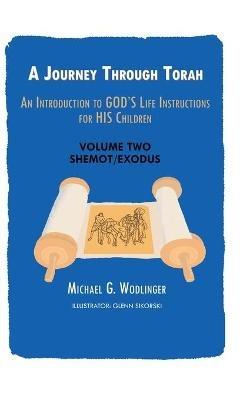 A Journey Through Torah: An Introduction to God's Life Instructions for His Children - Michael G Wodlinger - cover