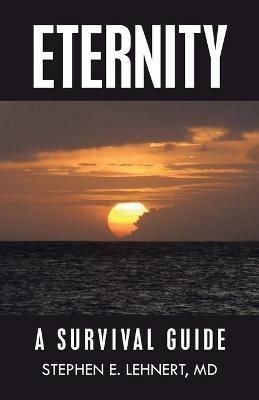 Eternity: A Survival Guide - Stephen E Lehnert - cover