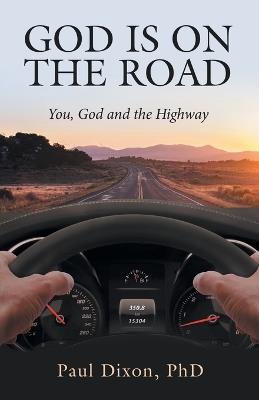 God is on the Road: You, God and the Highway - Paul Dixon - cover