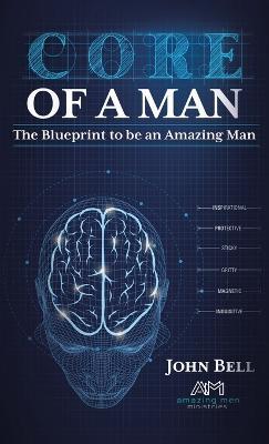Core of a Man: The Blueprint to be an Amazing Man - John Bell - cover