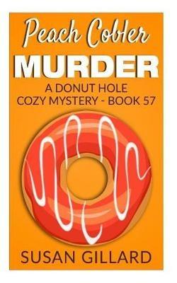 Peach Cobler Murder: A Donut Hole Cozy Mystery - Book 57