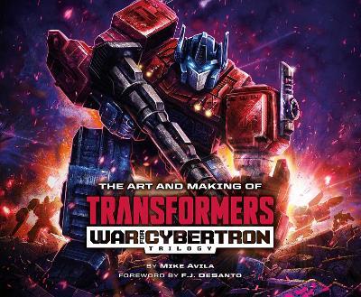 The Art and Making of Transformers: War for Cybertron Trilogy - Mike Avila - cover