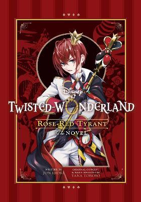Disney Twisted-Wonderland: Rose-Red Tyrant: The Novel - Jun Hioki - cover