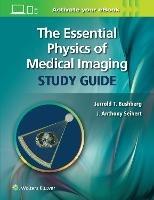 The Essential Physics of Medical Imaging Study Guide - Jerrold T. Bushberg,J. Anthony Seibert - cover