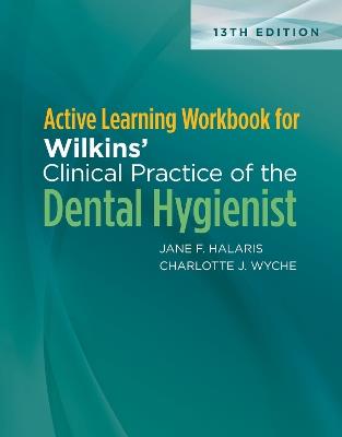 Active Learning Workbook for Wilkins' Clinical Practice of the Dental Hygienist - Jane F. Halaris,Charlotte Wyche - cover