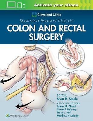 Cleveland Clinic Illustrated Tips and Tricks in Colon and Rectal Surgery - Scott Steele - cover