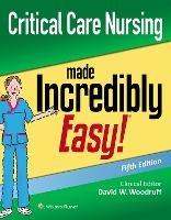 Critical Care Nursing Made Incredibly Easy - David W. Woodruff - cover
