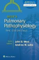 West's Pulmonary Pathophysiology: The Essentials - John B. West,Andrew M. Luks - cover