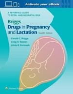 Briggs Drugs in Pregnancy and Lactation: A Reference Guide to Fetal and Neonatal Risk