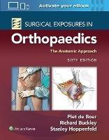Surgical Exposures in Orthopaedics: The Anatomic Approach - Piet de Boer,Richard Buckley,Stanley Hoppenfeld - cover