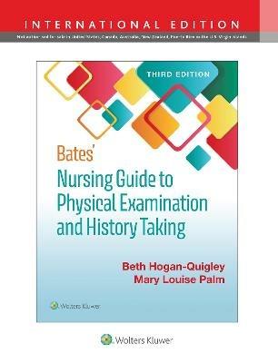 Bates' Nursing Guide to Physical Examination and History Taking - Beth Hogan-Quigley,Mary Louis Palm - cover