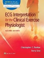 ECG Interpretation for the Clinical Exercise Physiologist - Christopher Dunbar,Barry Saul - cover