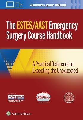 AAST/ESTES Emergency Surgery Course Handbook: A Practical Reference in Expecting the Unexpected - AAST - American Association for the Surgery of Trauma,ESTES - European Society for Trauma and Emergency Surgery - cover