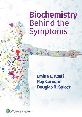 Biochemistry Behind the Symptoms - Emine E. Abali,Roy Carman,Douglas Spicer - cover