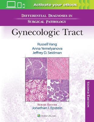 Differential Diagnoses in Surgical Pathology: Gynecologic Tract - Russell Vang,Anna Yemelyanova,Jeffrey D. Seidman - cover