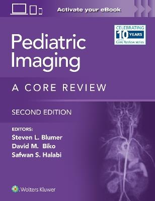 Pediatric Imaging: A Core Review - Steven L. Blumer,Safwan S. Halabi,David M. Biko - cover