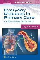 Everyday Diabetes in Primary Care: A Case-Based Approach - Jay H. Shubrook - cover
