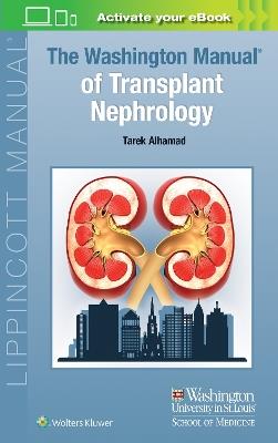 The Washington Manual of Transplant Nephrology - Tarek Alhamad - cover