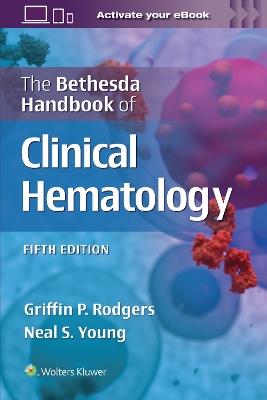 The Bethesda Handbook of Clinical Hematology - GRIFFIN RODGERS,NEAL S. YOUNG - cover