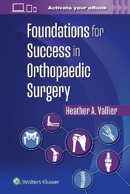 Foundations for Success in Orthopaedic Surgery - Heather A. Vallier - cover