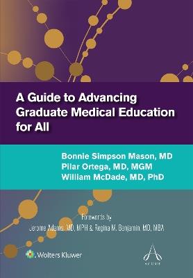 A Guide to Advancing Graduate Medical Education for All - Bonnie Simpson Mason,Pilar Ortega,William McDade - cover
