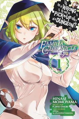 Is It Wrong to Try to Pick Up Girls in a Dungeon? Familia Chronicle Episode Lyu, Vol. 1 (manga) - Fujino Omori - cover