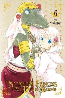 Sacrificial Princess and the King of Beasts, Vol. 6 - Lys Blakeslee,Paul Starr,Yu Tomofuji - cover
