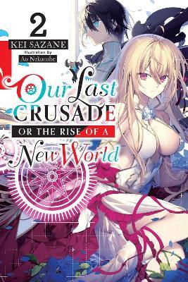 Our Last Crusade or the Rise of a New World, Vol. 2 (light novel) - Ao Nekonabe,Kei Sazane - cover