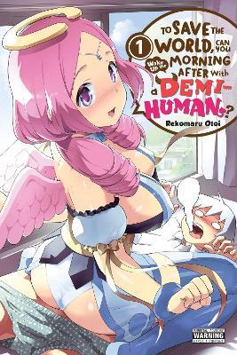 To Save the World, Can You Wake Up the Morning After with a Demi-Human?, Vol. 1 - Anthony Quintessenza,Noboru Akimoto,Rekomaru Otoi - cover
