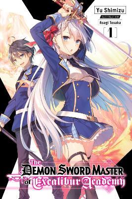 The Demon Sword Master of Excalibur Academy, Vol. 1 (light novel) - Asagi Tohsaka,Yu Shimizu - cover