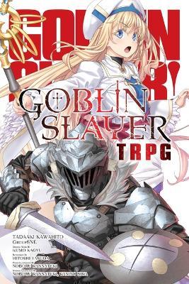 Goblin Slayer Tabletop Roleplaying Game - Alice Prowse,Kumo Kagyu,Noboru Kannatuki - cover