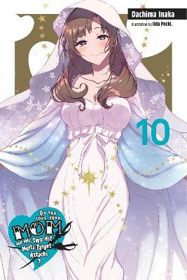 Do You Love Your Mom and Her Two-Hit Multi-Target Attacks?, Vol. 10 (light novel) - Dachima Inaka - cover