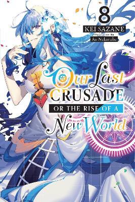 Our Last Crusade or the Rise of a New World, Vol. 8 (light novel) - Ao Nekonabe,Kei Sazane - cover