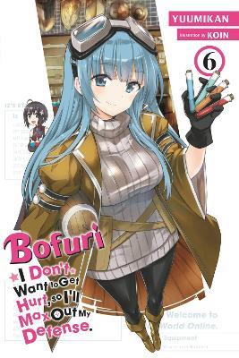 Bofuri: I Don't Want to Get Hurt, so I'll Max Out My Defense., Vol. 6 (light novel) - Andrew Cunningham,KOIN KOIN,Yuumikan Yuumikan - cover