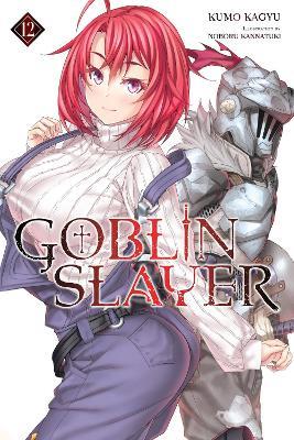 Goblin Slayer, Vol. 12 (light novel) - Kevin Steinbach,Kumo Kagyu,Noboru Kannatuki - cover