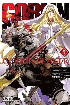 Goblin Slayer, Vol. 5 (manga) - Bianca Pistillo,Kevin Steinbach,Kousuke Kurose - cover
