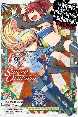 Is It Wrong to Try to Pick Up Girls in a Dungeon? Sword Oratoria, Vol. 9 - Fujino Omori - cover