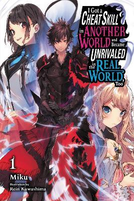 I Got a Cheat Skill in Another World and Became Unrivaled in the Real World, Too, Vol. 1 (light novel) - Kuwashima Miku - cover