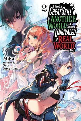 I Got a Cheat Skill in Another World and Became Unrivaled in the Real World, Too, Vol. 2 (light novel) - Carley Radford,Miku Miku,Rein Kuwashima - cover