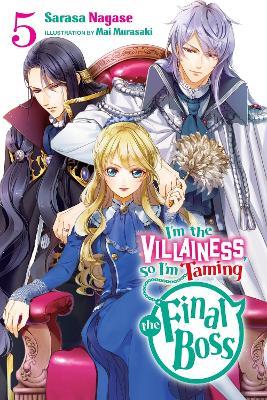 I'm the Villainess, So I'm Taming the Final Boss, Vol. 5 (light novel) - Mai Murasaki,Sarasa Nagase,Taylor Engel - cover