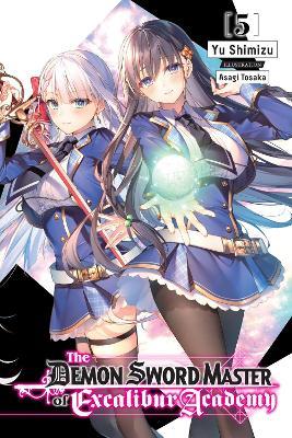 The Demon Sword Master of Excalibur Academy, Vol. 5 (light novel) - Asagi Tohsaka,Yu Shimizu - cover